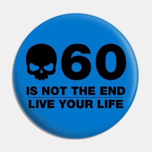 60 Is Not The End - Birthday Shirt (Black Text) Pin