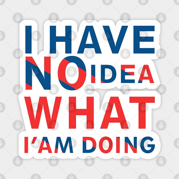 I Have No Idea What I M Doing colorful vintage,I Have No Idea Life Quotes Magnet by ShirtyArt