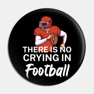 There is no crying in football Pin