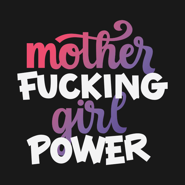 Mother Effing Girl Power by polliadesign