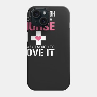 Skill Enough To Become A Nurse Crazy Enough To Love It Phone Case