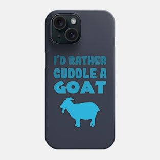 I'd rather cuddle a goat Phone Case