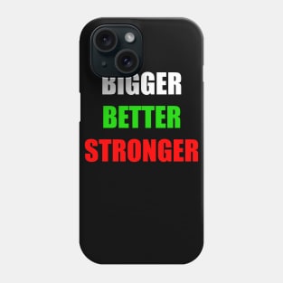 Bigger Better Stronger Motivational Inspirational Gift Phone Case