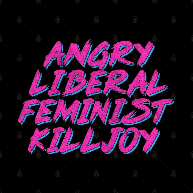 Angry Liberal Feminist Killjoy by DankFutura