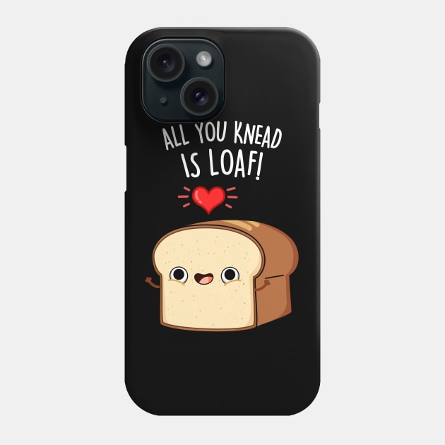 All You Need Is Loaf Cute Bread Pun Phone Case by punnybone