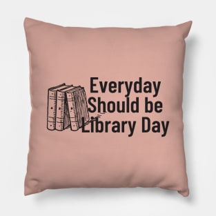 Everyday Should Be Library Day Pillow