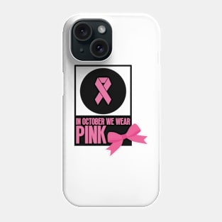 In october we wear pink - Breast cancer awareness Phone Case
