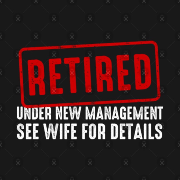 Retired Under New Management See Wife For Details by GreenCraft