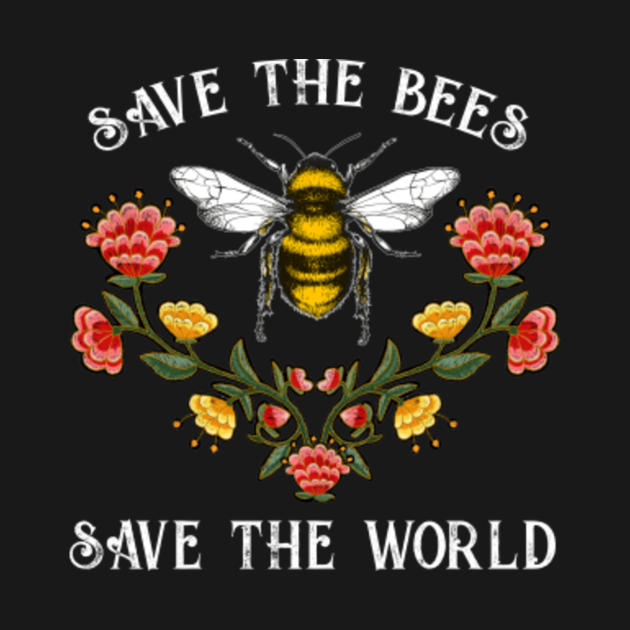 Save the Bees Save the World Environmental Bee TShirt TeePublic