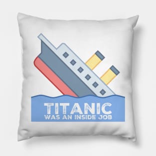 Titanic Was An Inside Job Pillow