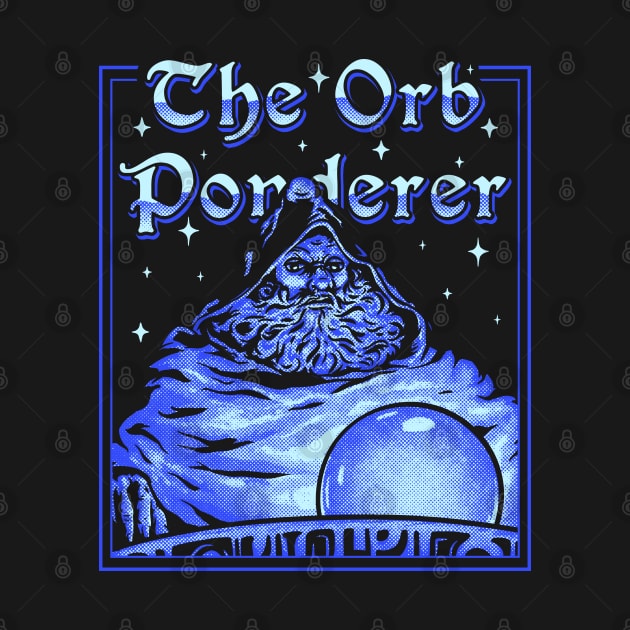 The Orb Ponderer - Pondering Orb Wizard with Magic Ball Magician Pondering my Orb MEME by anycolordesigns