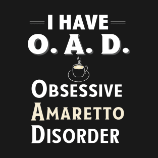 I Have OAD Obsessive Amaretto Disorder Coffee Flavor TShirt T-Shirt