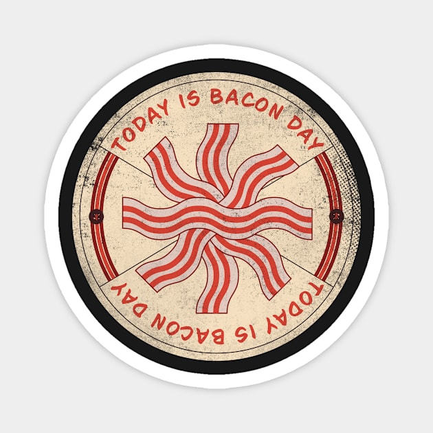 Today is Bacon Day Badge Magnet by lvrdesign