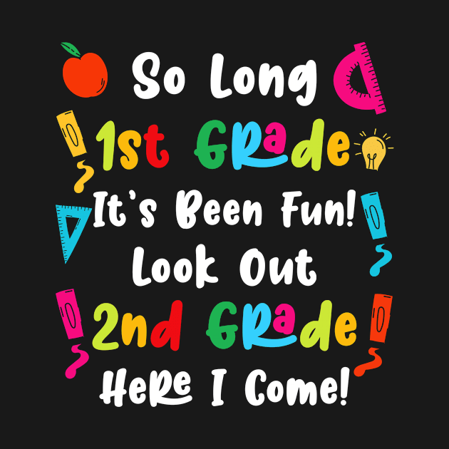 So Long 1st Grade It’s Been Fun Look Out 2nd Grade by TopChoiceTees