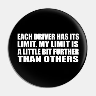 Each driver has its limit. My limit is a little bit further than others Pin