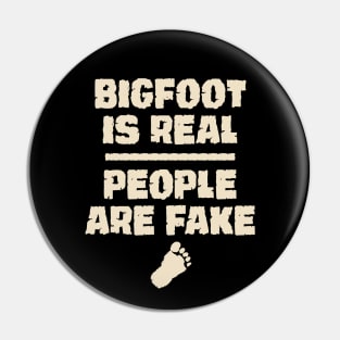 Bigfoot is real people are fake Pin