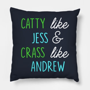 Catty like Jess, Crass like Andrew Pillow