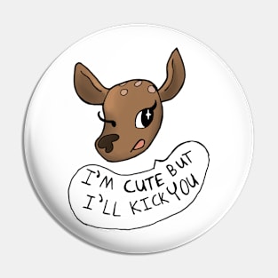 I’m Cute But I’ll Kick You Deer Pin