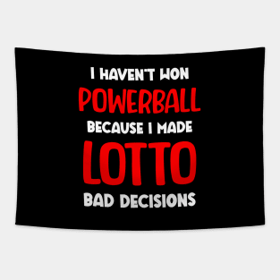 I haven't won Powerball because I made lotto bad decisions Tapestry