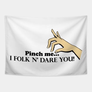 Pinch me...I Folk N' Dare You! Tapestry