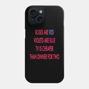 Roses are red violets are blue to Is cheaper than dinner for two Phone Case