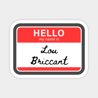 Hello my name is Lou Briccant Magnet