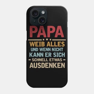 PAPA WEIB ALLES UND WENN NICHT KANN ER SICH SCHNELL ETWAS AUSDENKEN Phone Case