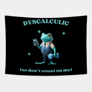 Dyscalculic So Don’t Count On Me Funny Frog memes Tapestry