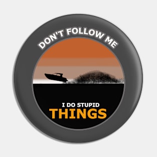 Don't follow me I do stupid things boat Surfing Pin