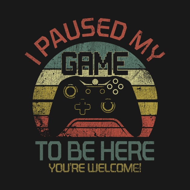 I Paused My Game To Be Here T-Shirt Funny Gamer Gift Vintage by blacks store