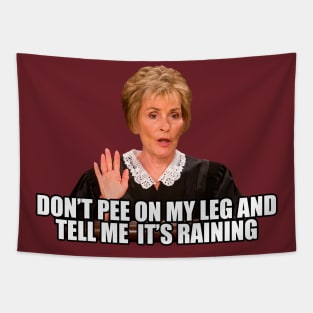 Don't Pee on my Leg and tell me its Raining Tapestry