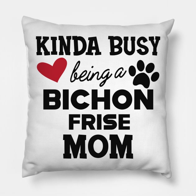 Bichon Frise Dog - Kinda busy being a bichon frise mom Pillow by KC Happy Shop