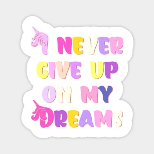 I Never Give Up On My Dreams Happy Colors Magnet