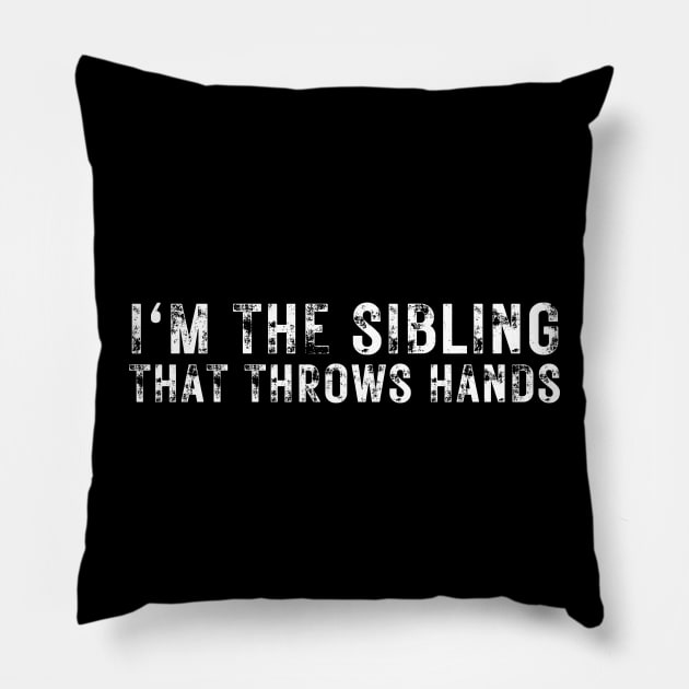 im the sibling that throws hands Pillow by undrbolink