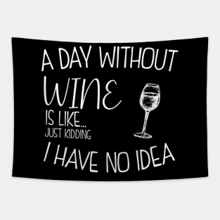 a day without wine is .. just kidding i have no idea . Tapestry