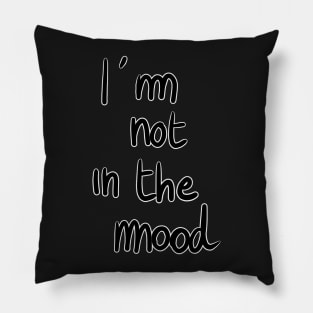 Not in the Mood Pillow