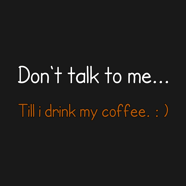Don't talk to me... Till i drink my coffee. by ComeBacKids