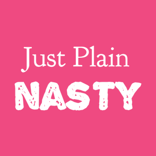 Just plain NASTY T-Shirt