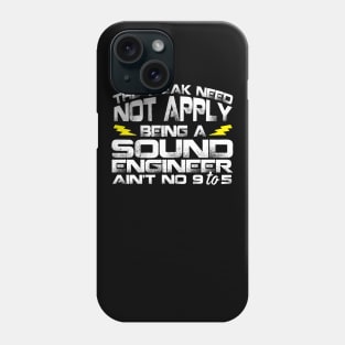 The Weak Need Not Apply Being a Sound Engineer Ain't No 9 To 5 Phone Case