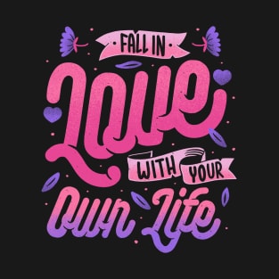 Fall in Love with Your Own Life by Tobe Fonseca T-Shirt