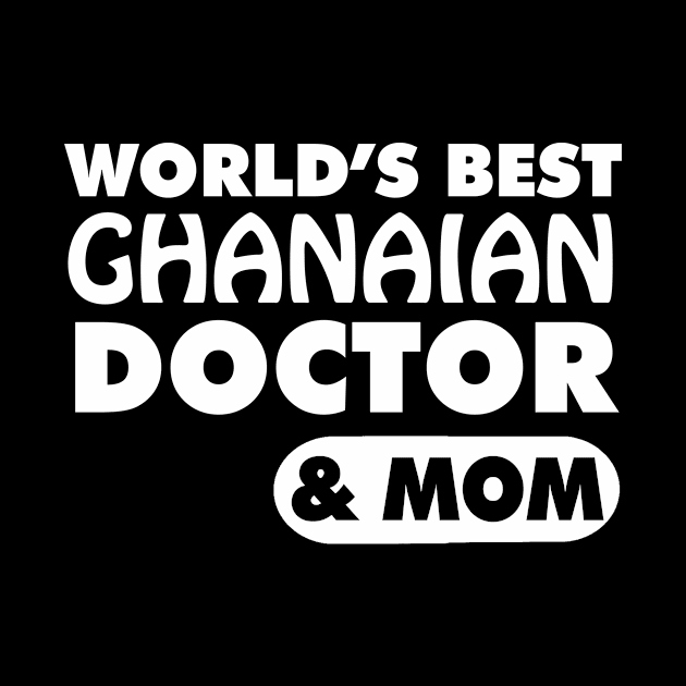 World's Best Ghanaian Doctor & Mom by ArtisticFloetry