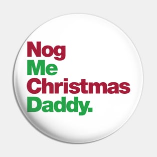 Nog Me Christmas Daddy Pin