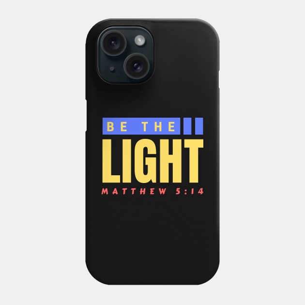 Be The Light | Christian Typography Phone Case by All Things Gospel