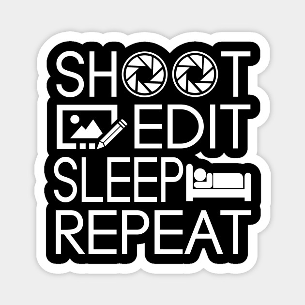 Photographer I Love Photography Lover Gift Shoot Edit Sleep Repeat Photography Magnet Teepublic