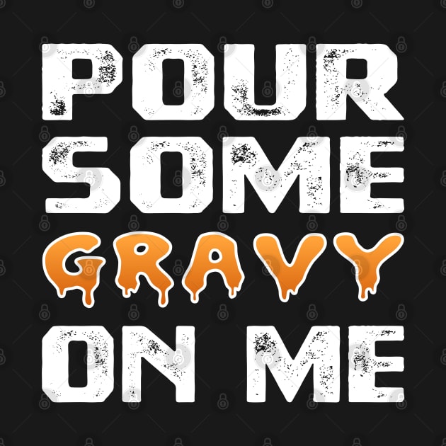 Pour Some Gravy On Me Funny Turkey Thanksgiving Costume Gifts Tee by Printofi.com