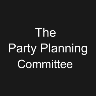 The Party Planning Committee T-Shirt