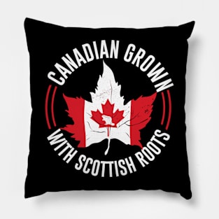 Canadian Grown With Scottish Roots Pillow