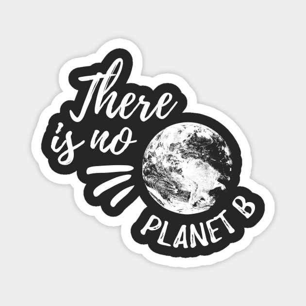 There Is No Planet B Magnet by Kaamalauppias