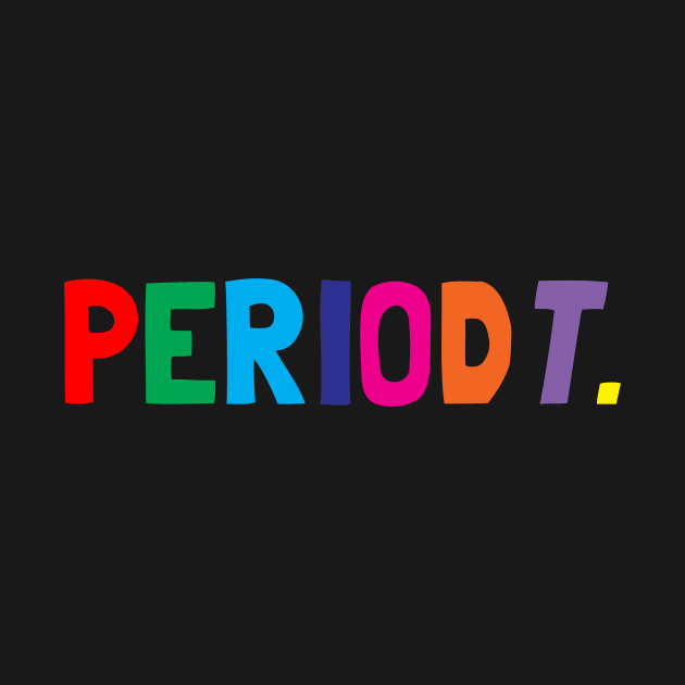 Periodt Tshirt by CreatingChaos