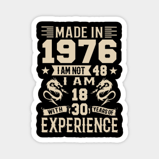 Made In 1976 I Am Not 48 I Am 18 With 30 Years Of Experience Magnet